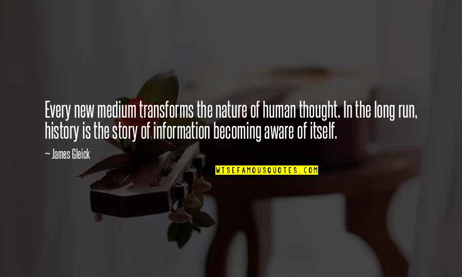 Tertullien Fran Ais Quotes By James Gleick: Every new medium transforms the nature of human Tertullien Fran Ais Quotes By James Gleick: Every new medium transforms the nature of human