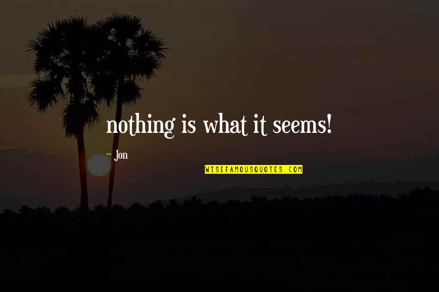 Tertusuk Duri Quotes By Jon: nothing is what it seems!