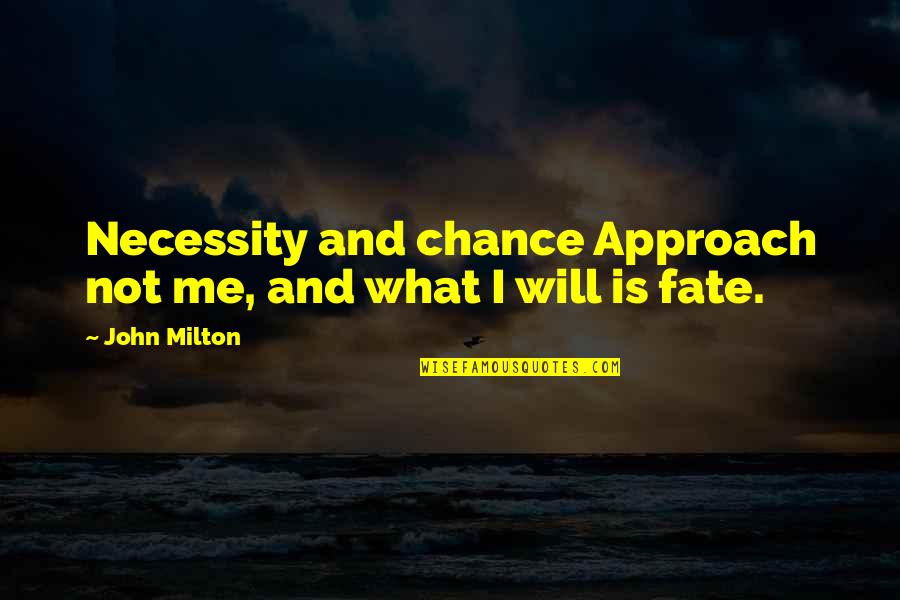 Teru Mikami Quotes By John Milton: Necessity and chance Approach not me, and what