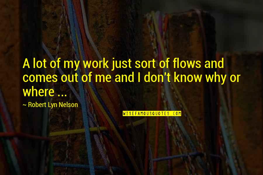 Teruaki Kodama Quotes By Robert Lyn Nelson: A lot of my work just sort of