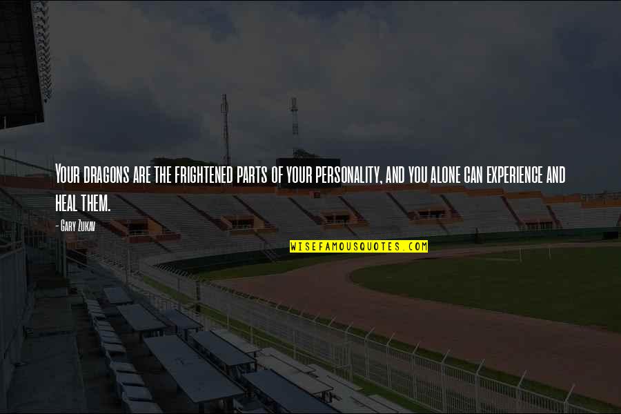 Teruaki Nagata Quotes By Gary Zukav: Your dragons are the frightened parts of your Teruaki Nagata Quotes By Gary Zukav: Your dragons are the frightened parts of your