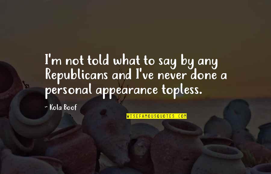 Teruaki Ogawa Quotes By Kola Boof: I'm not told what to say by any Teruaki Ogawa Quotes By Kola Boof: I'm not told what to say by any