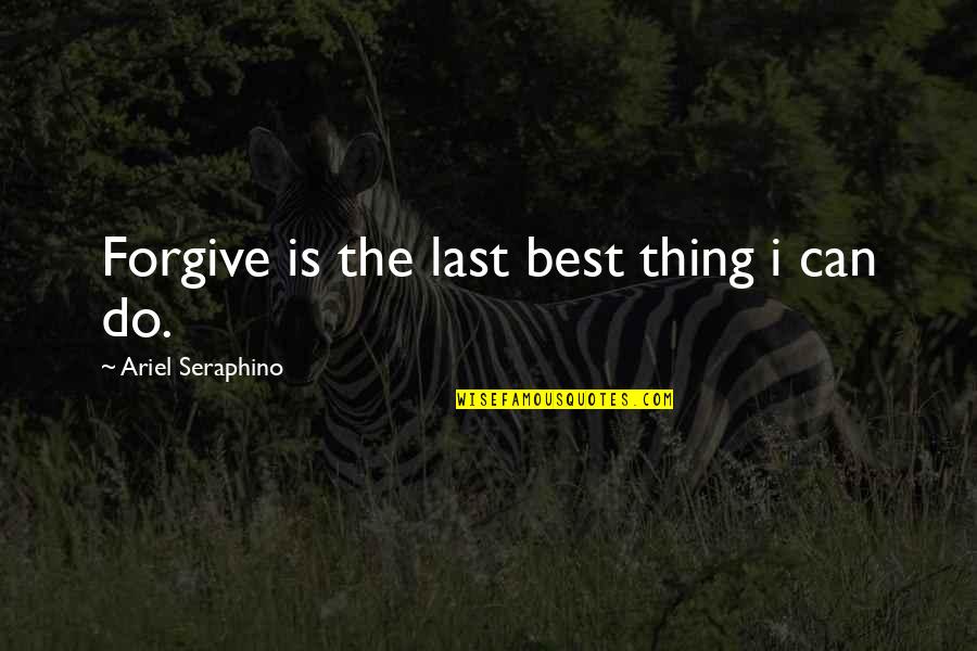 Terucap Janji Quotes By Ariel Seraphino: Forgive is the last best thing i can