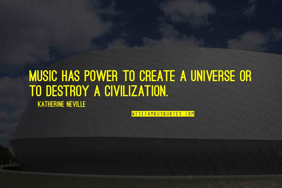 Teruenno Quotes By Katherine Neville: Music has power to create a universe or Teruenno Quotes By Katherine Neville: Music has power to create a universe or