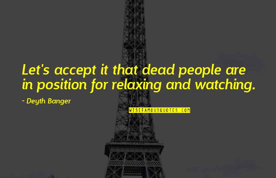Terug Van Weggeweest Quotes By Deyth Banger: Let's accept it that dead people are in
