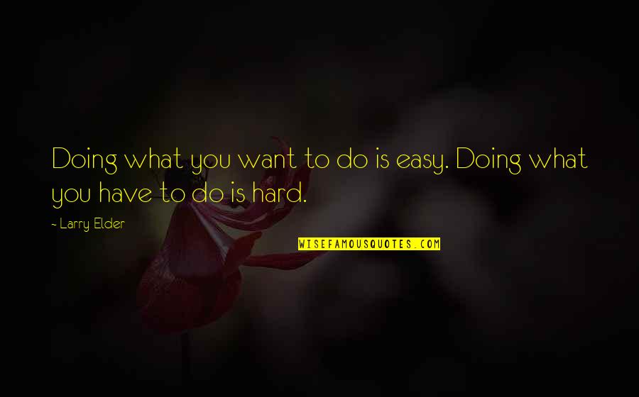Teruggave Quotes By Larry Elder: Doing what you want to do is easy.