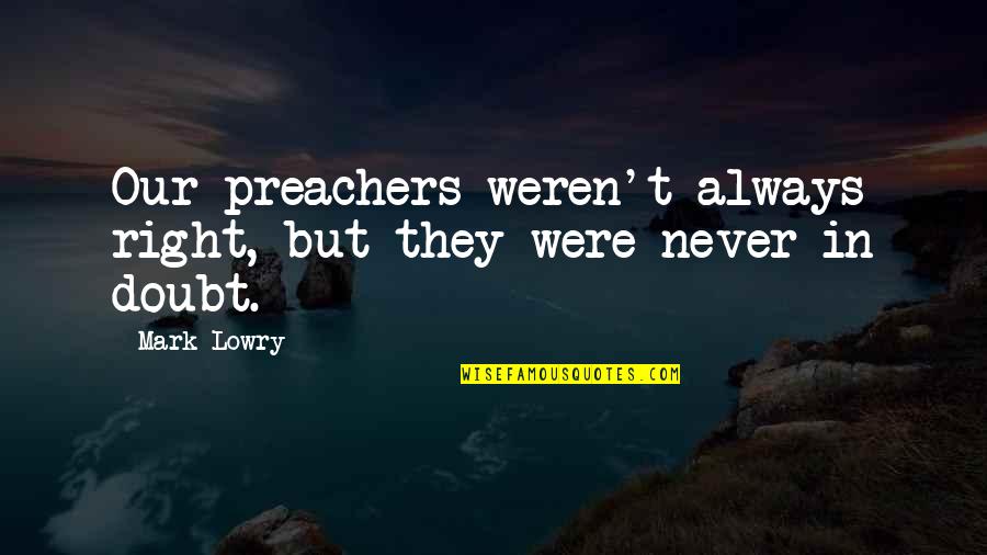Teruggetrokken Gedrag Quotes By Mark Lowry: Our preachers weren't always right, but they were