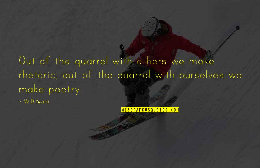 Teruggetrokken Gedrag Quotes By W.B.Yeats: Out of the quarrel with others we make Teruggetrokken Gedrag Quotes By W.B.Yeats: Out of the quarrel with others we make