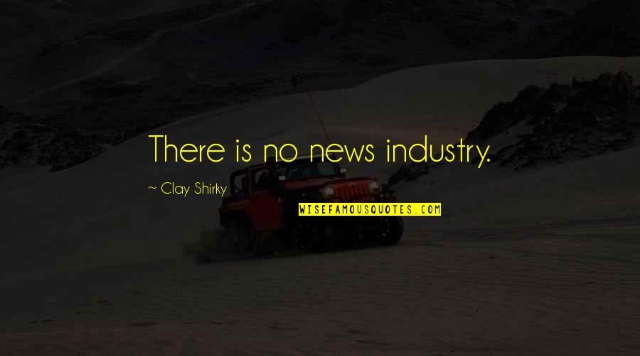 Terukir Rindu Quotes By Clay Shirky: There is no news industry.