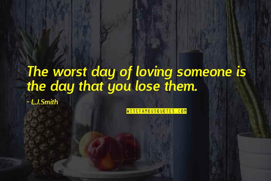 Terukir Rindu Quotes By L.J.Smith: The worst day of loving someone is the
