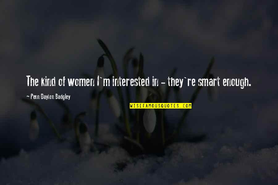 Teruko Nakagami Quotes By Penn Dayton Badgley: The kind of women I'm interested in - Teruko Nakagami Quotes By Penn Dayton Badgley: The kind of women I'm interested in -
