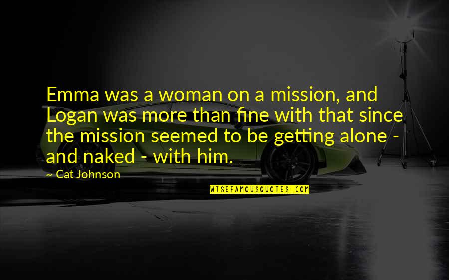 Teruko Quotes By Cat Johnson: Emma was a woman on a mission, and Teruko Quotes By Cat Johnson: Emma was a woman on a mission, and