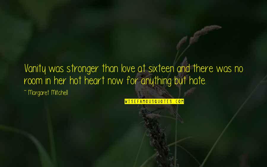 Teruko Quotes By Margaret Mitchell: Vanity was stronger than love at sixteen and Teruko Quotes By Margaret Mitchell: Vanity was stronger than love at sixteen and
