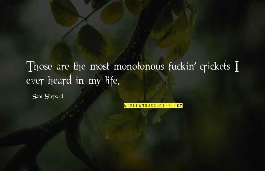 Terumi Mei Quotes By Sam Shepard: Those are the most monotonous fuckin' crickets I