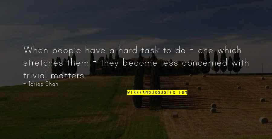 Terusik Adalah Quotes By Idries Shah: When people have a hard task to do