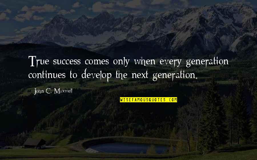 Tervalepp Quotes By John C. Maxwell: True success comes only when every generation continues