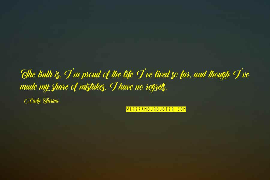 Tervalo Quotes By Carly Fiorina: The truth is, I'm proud of the life Tervalo Quotes By Carly Fiorina: The truth is, I'm proud of the life