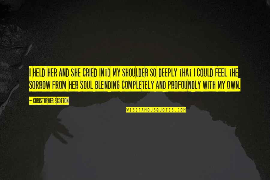 Tervek Csal Di Quotes By Christopher Scotton: I held her and she cried into my