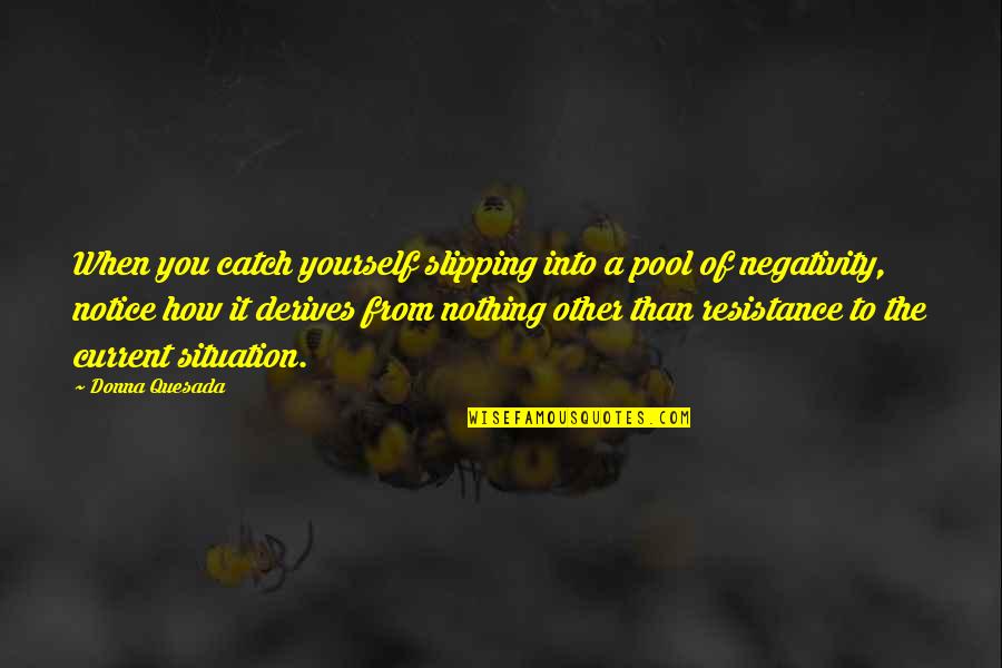 Tervek Csal Di Quotes By Donna Quesada: When you catch yourself slipping into a pool Tervek Csal Di Quotes By Donna Quesada: When you catch yourself slipping into a pool