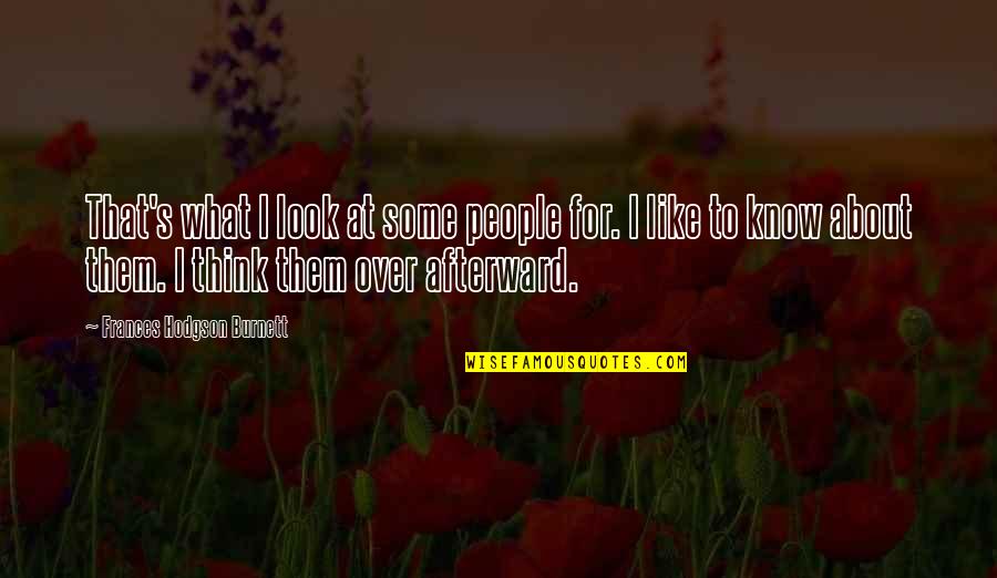 Tervez S Quotes By Frances Hodgson Burnett: That's what I look at some people for. Tervez S Quotes By Frances Hodgson Burnett: That's what I look at some people for.