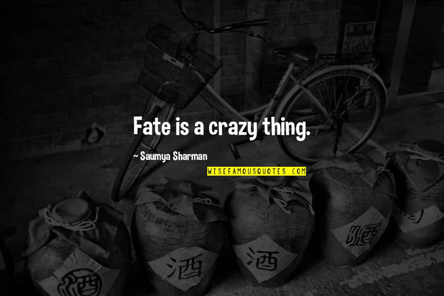 Terwilliger Elementary Quotes By Saumya Sharman: Fate is a crazy thing.