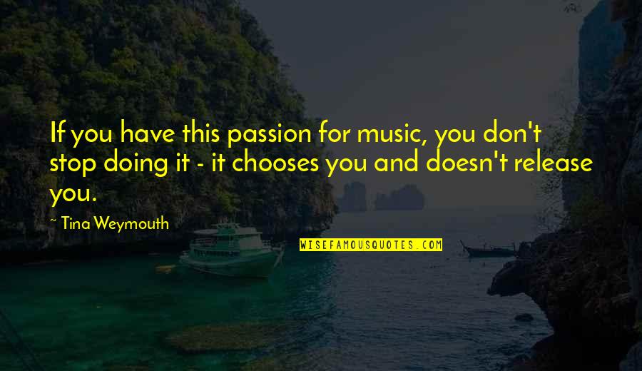 Terwilliger Quotes By Tina Weymouth: If you have this passion for music, you Terwilliger Quotes By Tina Weymouth: If you have this passion for music, you