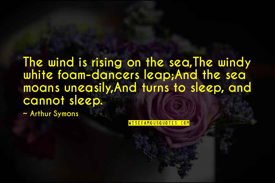 Terwyn Properties Quotes By Arthur Symons: The wind is rising on the sea,The windy