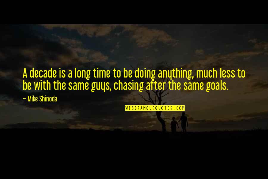 Terwyn Properties Quotes By Mike Shinoda: A decade is a long time to be