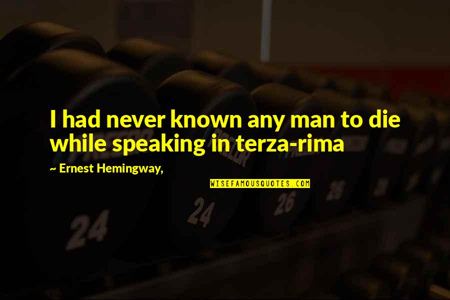 Terza Quotes By Ernest Hemingway,: I had never known any man to die