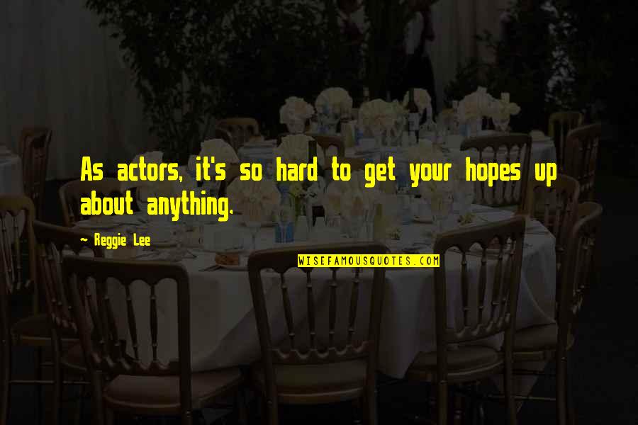Terzaghi Equation Quotes By Reggie Lee: As actors, it's so hard to get your
