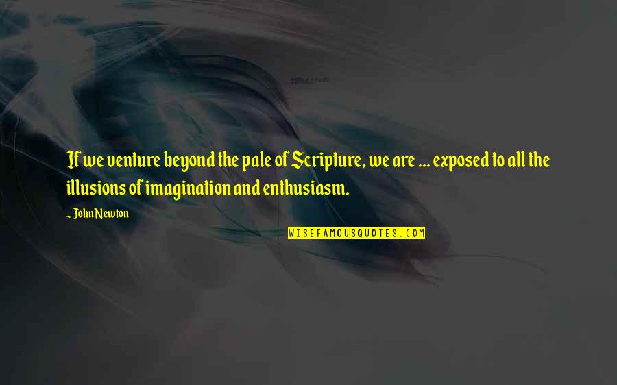 Terzakis John Quotes By John Newton: If we venture beyond the pale of Scripture, Terzakis John Quotes By John Newton: If we venture beyond the pale of Scripture,