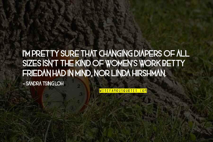 Terzakis Pet Quotes By Sandra Tsing Loh: I'm pretty sure that changing diapers of all Terzakis Pet Quotes By Sandra Tsing Loh: I'm pretty sure that changing diapers of all