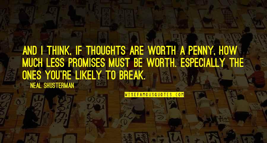 Terzanelle Quotes By Neal Shusterman: And I think, if thoughts are worth a