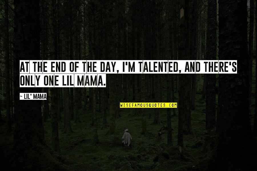 Terzani Abacus Quotes By Lil' Mama: At the end of the day, I'm talented,