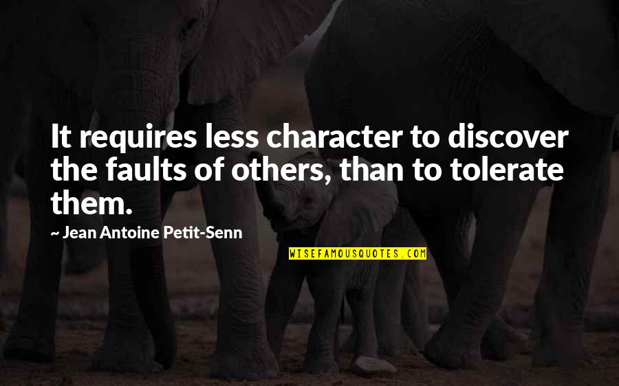 Terzani Quotes By Jean Antoine Petit-Senn: It requires less character to discover the faults