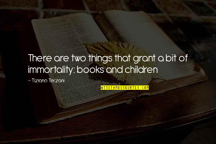 Terzani Tiziano Quotes By Tiziano Terzani: There are two things that grant a bit Terzani Tiziano Quotes By Tiziano Terzani: There are two things that grant a bit