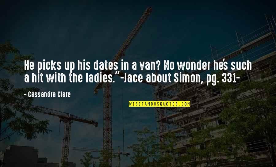 Terzi D Kkani Quotes By Cassandra Clare: He picks up his dates in a van?