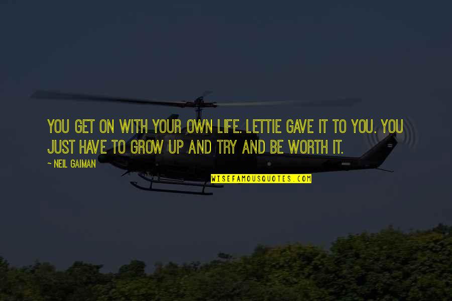 Terzi D Kkani Quotes By Neil Gaiman: You get on with your own life. Lettie Terzi D Kkani Quotes By Neil Gaiman: You get on with your own life. Lettie