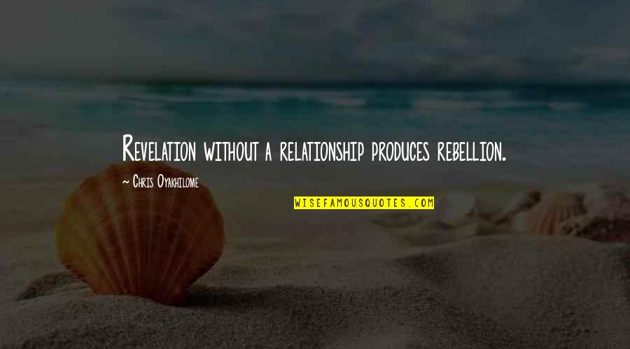 Terzina Quotes By Chris Oyakhilome: Revelation without a relationship produces rebellion.