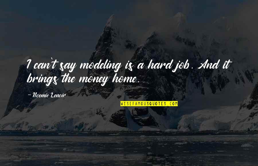 Terzioglu Vakfi Burs Quotes By Noemie Lenoir: I can't say modeling is a hard job.