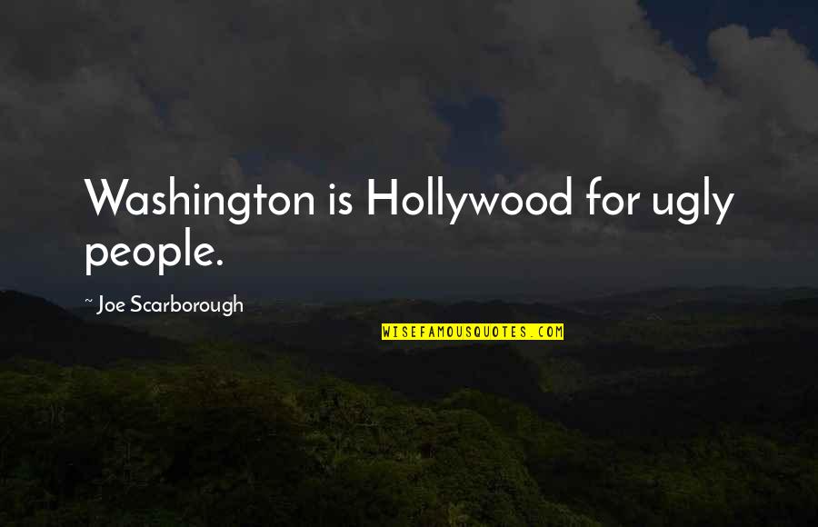Terzioglu Vakfi Quotes By Joe Scarborough: Washington is Hollywood for ugly people.