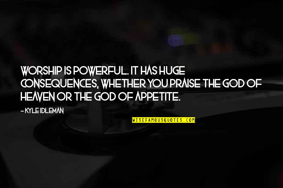 Terzopoulos Power Quotes By Kyle Idleman: Worship is powerful. It has huge consequences, whether