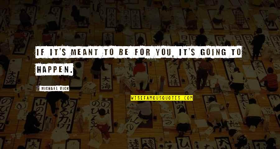 Tes Show Quotes By Michael Vick: If it's meant to be for you, it's