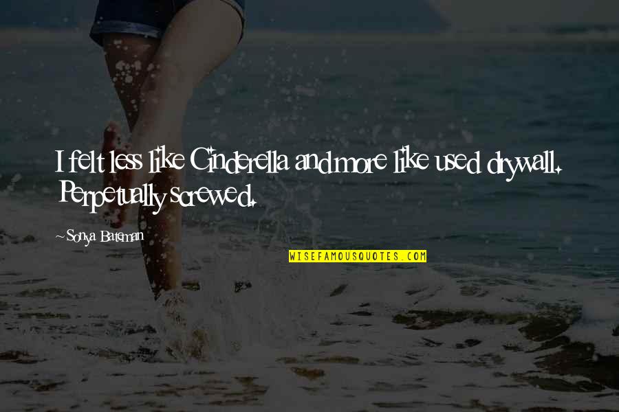 Tes Show Quotes By Sonya Bateman: I felt less like Cinderella and more like