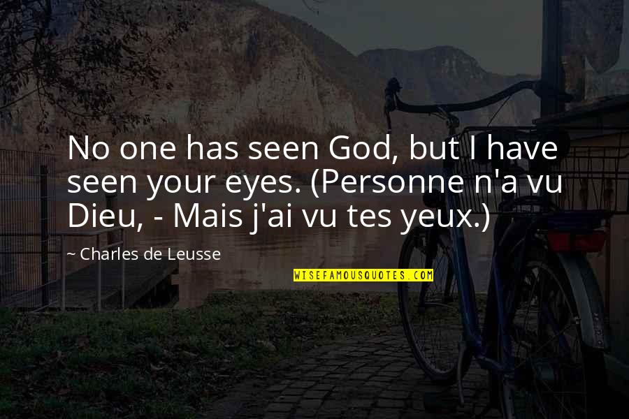 Tes Yeux Quotes By Charles De Leusse: No one has seen God, but I have