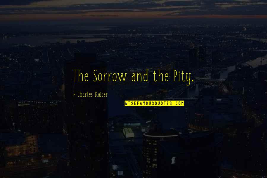 Tes Yeux Quotes By Charles Kaiser: The Sorrow and the Pity,