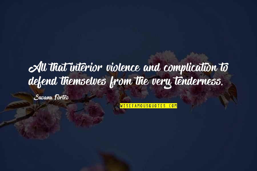 Tes Yeux Quotes By Susana Fortes: All that interior violence and complication to defend