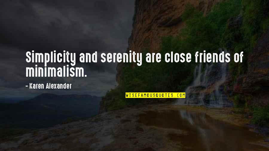 Tesalonica Significado Quotes By Karen Alexander: Simplicity and serenity are close friends of minimalism. Tesalonica Significado Quotes By Karen Alexander: Simplicity and serenity are close friends of minimalism.
