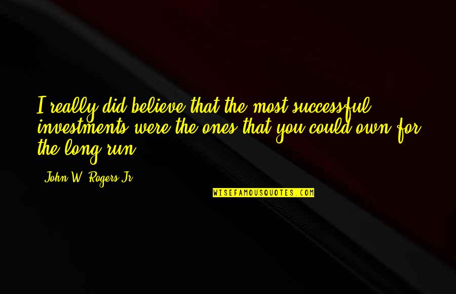 Tesauro Significado Quotes By John W. Rogers Jr.: I really did believe that the most successful Tesauro Significado Quotes By John W. Rogers Jr.: I really did believe that the most successful