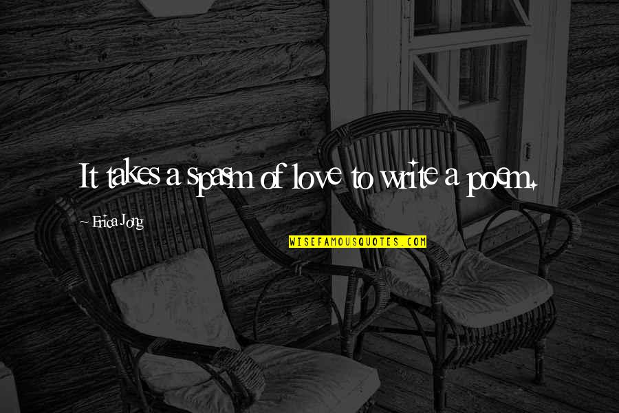 Tescal Quotes By Erica Jong: It takes a spasm of love to write